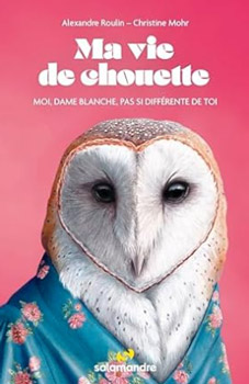 Ma vie de chouette - Moi, Dame blanche, pas si différente de toi